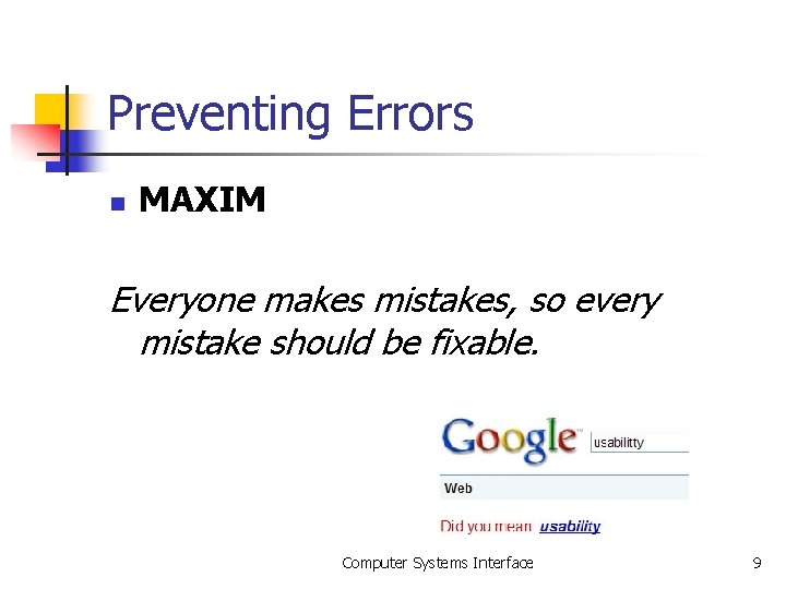 Preventing Errors n MAXIM Everyone makes mistakes, so every mistake should be fixable. Computer