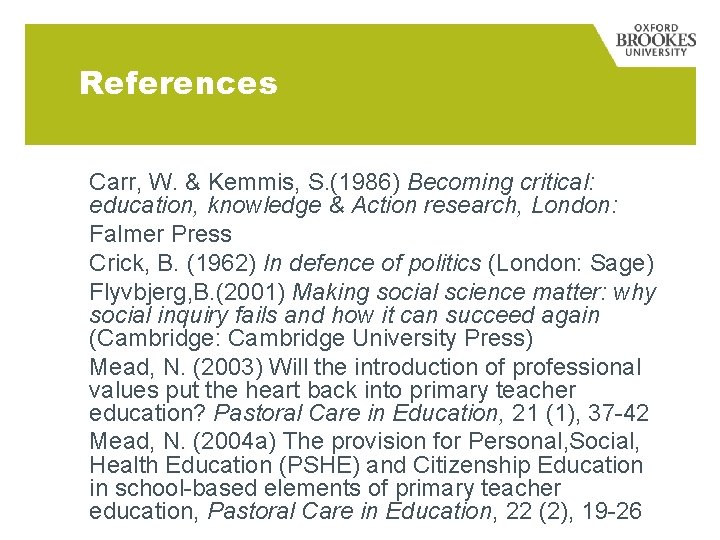 References Carr, W. & Kemmis, S. (1986) Becoming critical: education, knowledge & Action research,