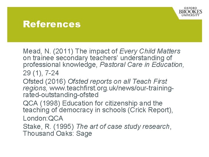 References Mead, N. (2011) The impact of Every Child Matters on trainee secondary teachers’