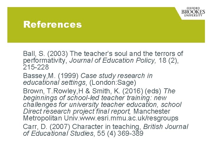 References Ball, S. (2003) The teacher’s soul and the terrors of performativity, Journal of