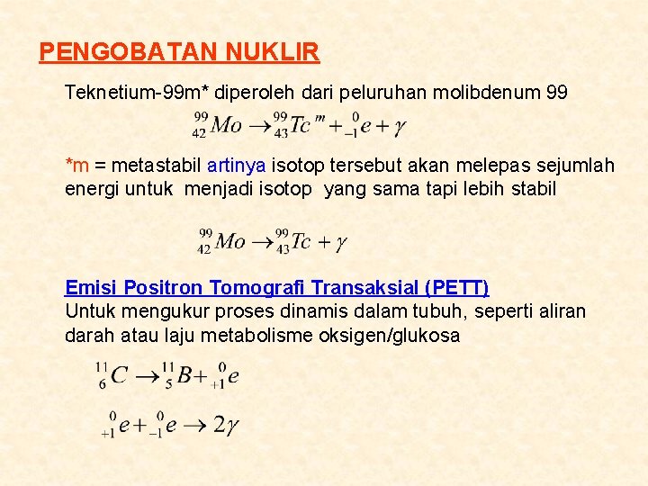 PENGOBATAN NUKLIR Teknetium-99 m* diperoleh dari peluruhan molibdenum 99 *m = metastabil artinya isotop