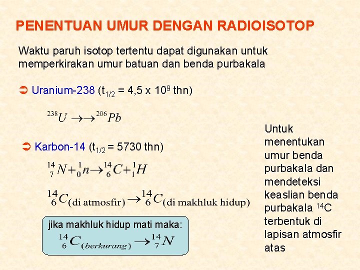 PENENTUAN UMUR DENGAN RADIOISOTOP Waktu paruh isotop tertentu dapat digunakan untuk memperkirakan umur batuan