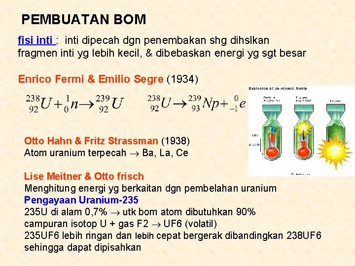 PEMBUATAN BOM fisi inti : inti dipecah dgn penembakan shg dihslkan fragmen inti yg