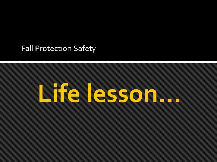 Fall Protection Safety Life lesson… 
