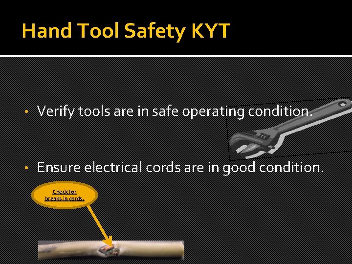 Hand Tool Safety KYT • Verify tools are in safe operating condition. • Ensure