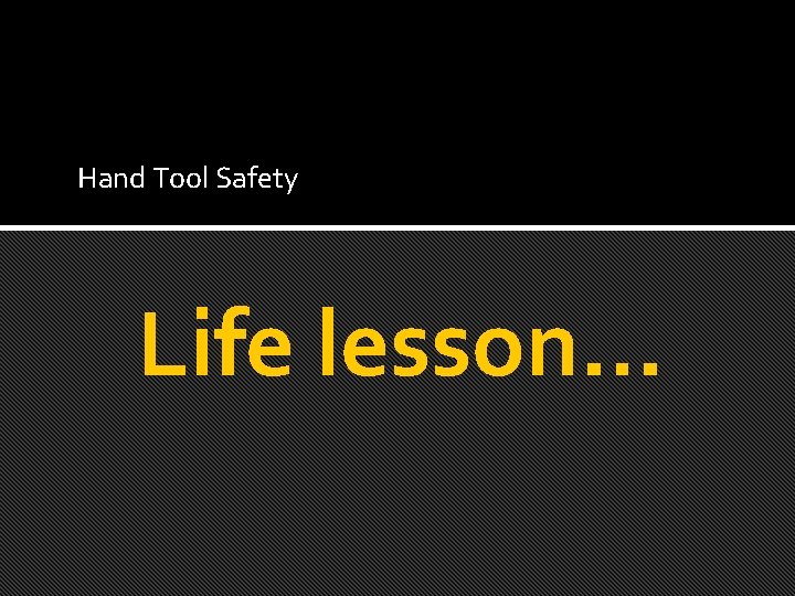 Hand Tool Safety Life lesson… 