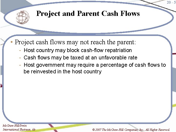 20 - 5 Project and Parent Cash Flows • Project cash flows may not