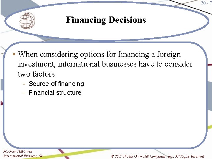 20 - 7 Financing Decisions • When considering options for financing a foreign investment,