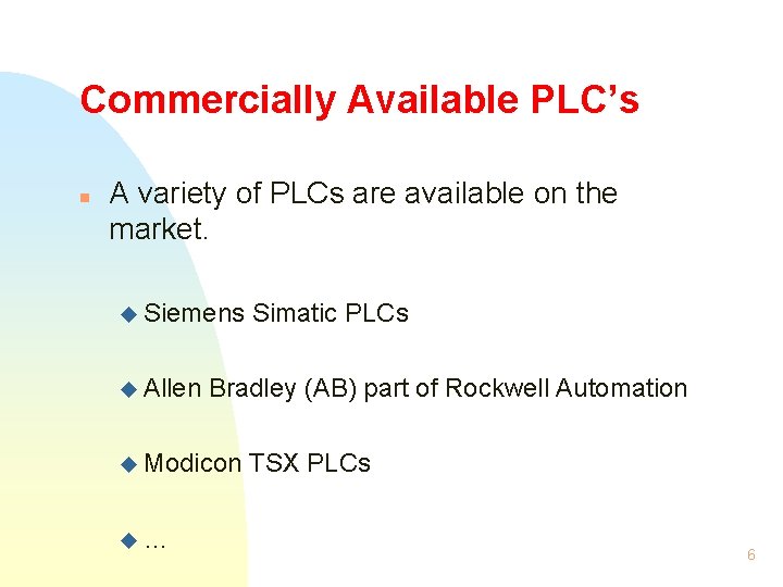 Commercially Available PLC’s n A variety of PLCs are available on the market. u