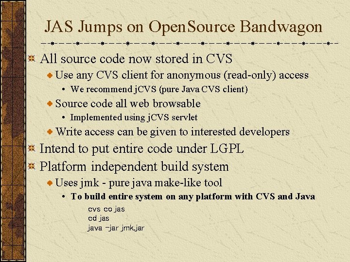 JAS Jumps on Open. Source Bandwagon All source code now stored in CVS Use