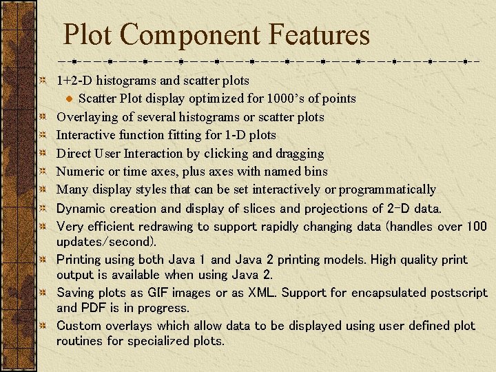 Plot Component Features 1+2 -D histograms and scatter plots Scatter Plot display optimized for