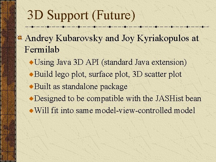 3 D Support (Future) Andrey Kubarovsky and Joy Kyriakopulos at Fermilab Using Java 3