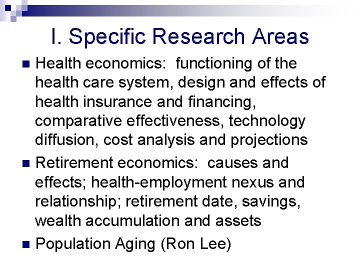 I. Specific Research Areas Health economics: functioning of the health care system, design and