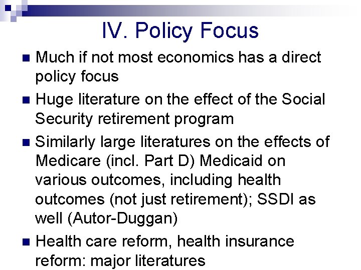 IV. Policy Focus Much if not most economics has a direct policy focus n