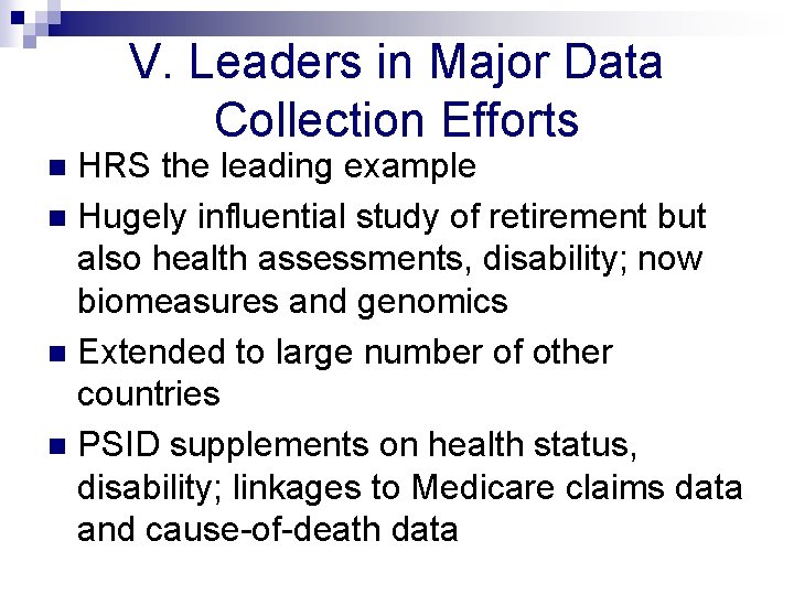 V. Leaders in Major Data Collection Efforts HRS the leading example n Hugely influential