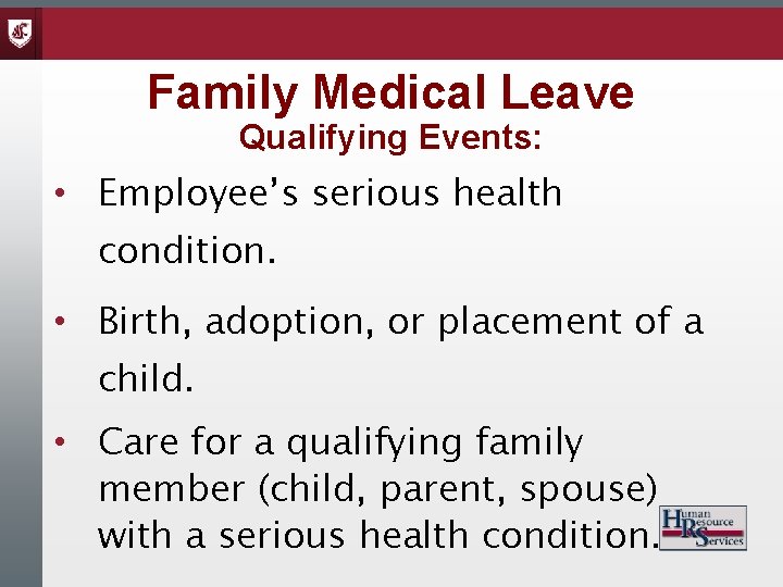 Family Medical Leave Qualifying Events: • Employee’s serious health condition. • Birth, adoption, or