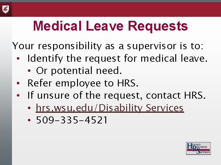 Medical Leave Requests Your responsibility as a supervisor is to: • Identify the request
