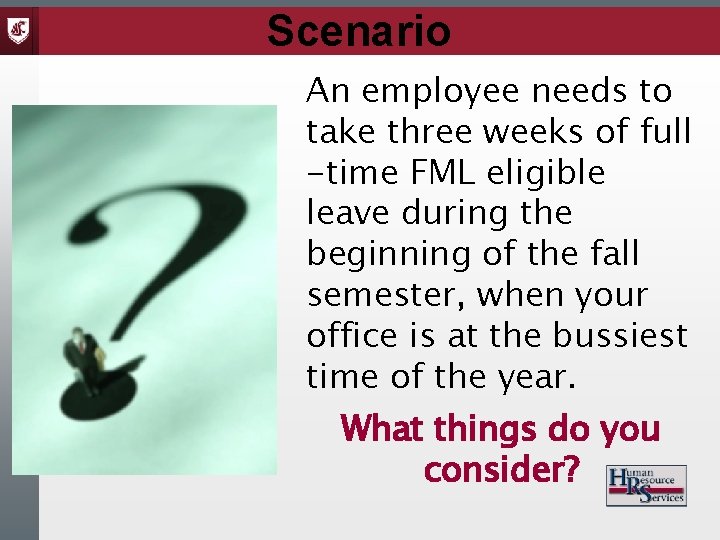 Scenario An employee needs to take three weeks of full -time FML eligible leave
