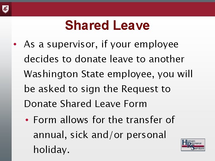 Shared Leave • As a supervisor, if your employee decides to donate leave to