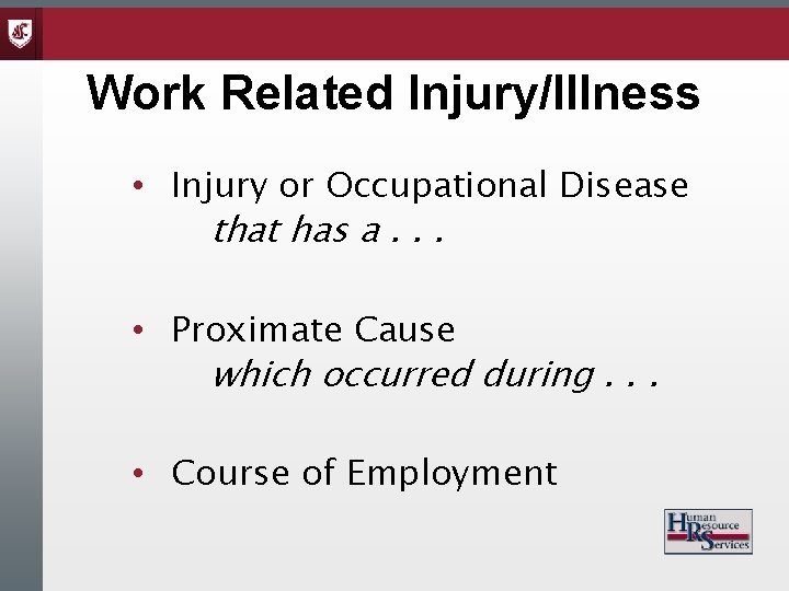 Work Related Injury/Illness • Injury or Occupational Disease that has a. . . •