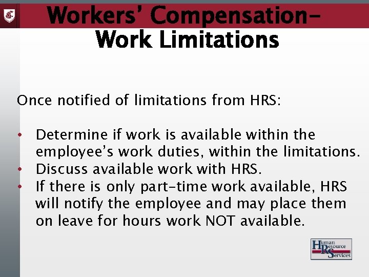 Workers’ Compensation. Work Limitations Once notified of limitations from HRS: • Determine if work