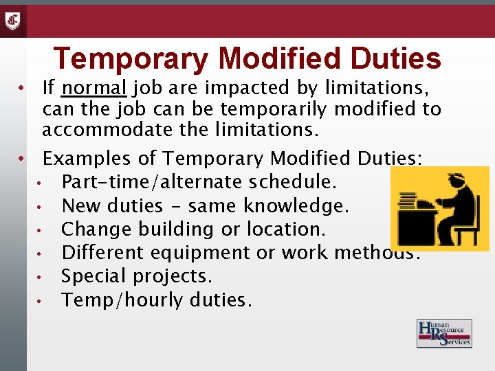 Temporary Modified Duties • If normal job are impacted by limitations, can the job