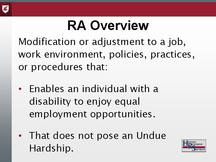RA Overview Modification or adjustment to a job, work environment, policies, practices, or procedures