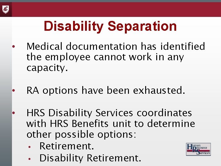 Disability Separation • Medical documentation has identified the employee cannot work in any capacity.