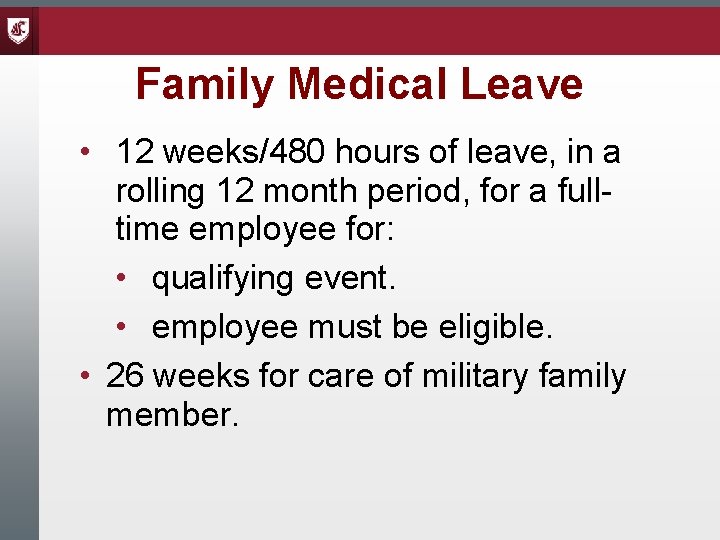 Family Medical Leave • 12 weeks/480 hours of leave, in a rolling 12 month