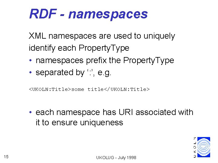 RDF - namespaces XML namespaces are used to uniquely identify each Property. Type •