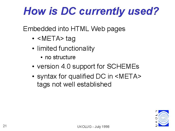 How is DC currently used? Embedded into HTML Web pages • <META> tag •