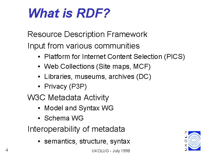 What is RDF? Resource Description Framework Input from various communities • • Platform for