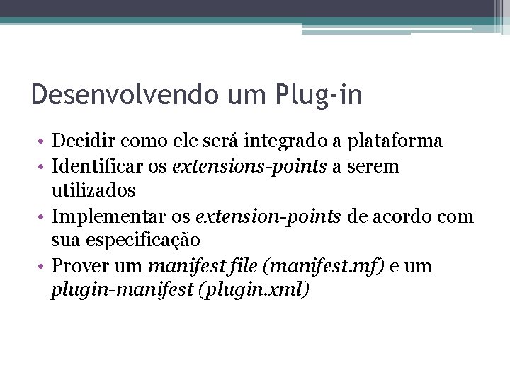 Desenvolvendo um Plug-in • Decidir como ele será integrado a plataforma • Identificar os