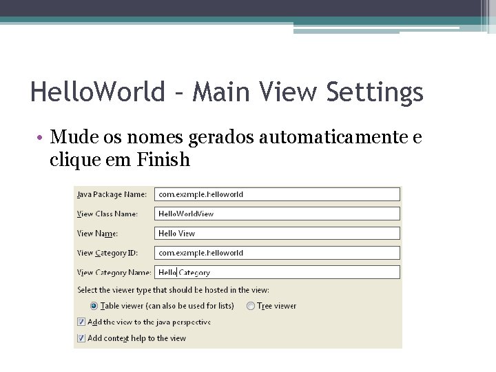 Hello. World – Main View Settings • Mude os nomes gerados automaticamente e clique