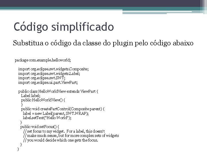 Código simplificado Substitua o código da classe do plugin pelo código abaixo package com.