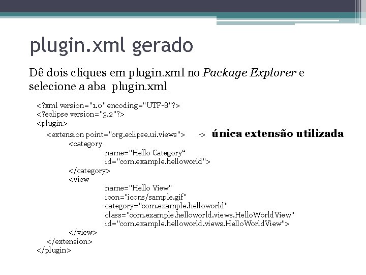 plugin. xml gerado Dê dois cliques em plugin. xml no Package Explorer e selecione
