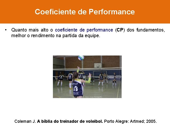 Coeficiente de Performance • Quanto mais alto o coeficiente de performance (CP) dos fundamentos,