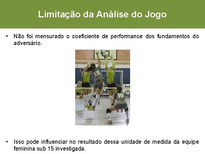 Limitação da Análise do Jogo • Não foi mensurado o coeficiente de performance dos