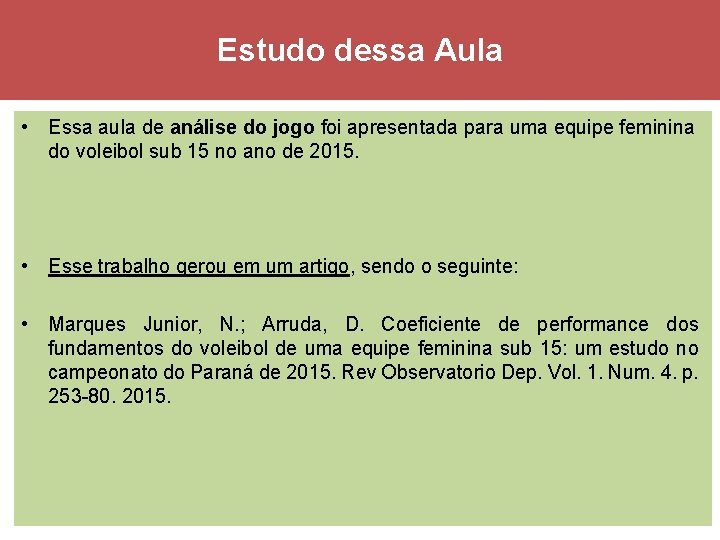 Estudo dessa Aula • Essa aula de análise do jogo foi apresentada para uma