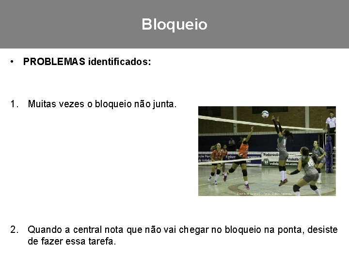 Bloqueio • PROBLEMAS identificados: 1. Muitas vezes o bloqueio não junta. 2. Quando a