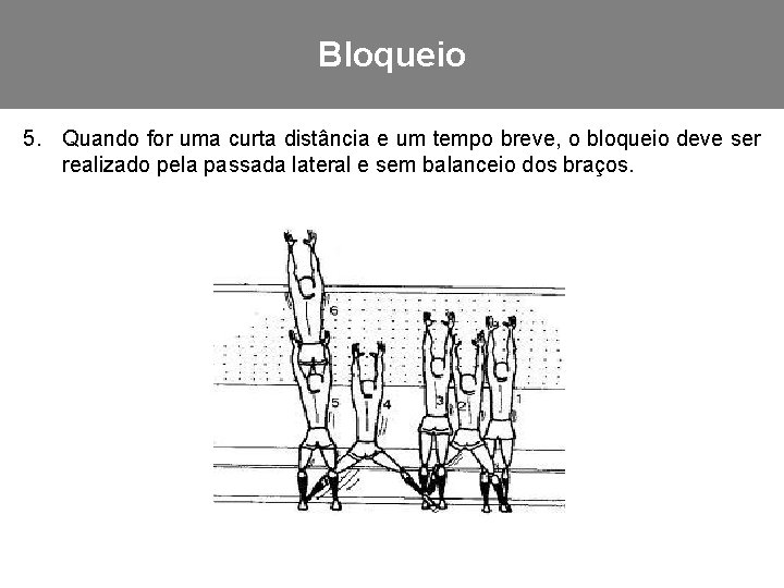 Bloqueio 5. Quando for uma curta distância e um tempo breve, o bloqueio deve