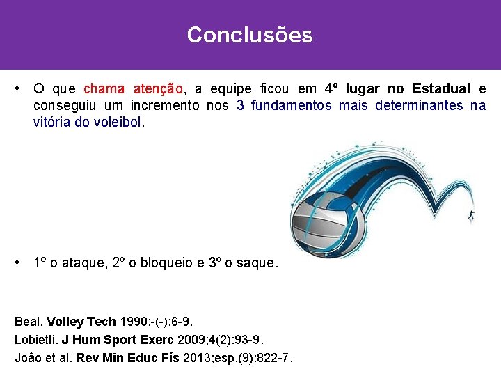 Conclusões • O que chama atenção, a equipe ficou em 4º lugar no Estadual