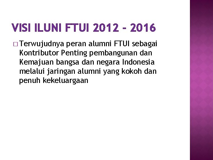 VISI ILUNI FTUI 2012 - 2016 � Terwujudnya peran alumni FTUI sebagai Kontributor Penting