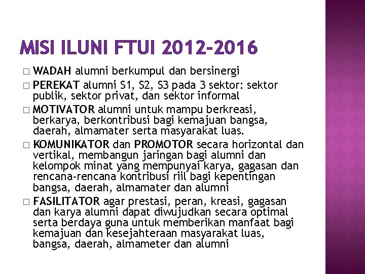 MISI ILUNI FTUI 2012 -2016 WADAH alumni berkumpul dan bersinergi � PEREKAT alumni S