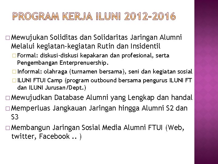 � Mewujukan Soliditas dan Solidaritas Jaringan Alumni Melalui kegiatan-kegiatan Rutin dan Insidentil � Formal: