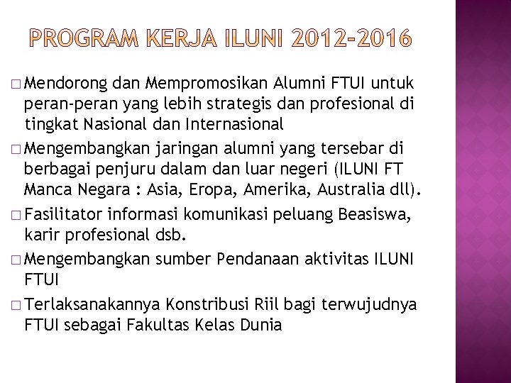 � Mendorong dan Mempromosikan Alumni FTUI untuk peran-peran yang lebih strategis dan profesional di