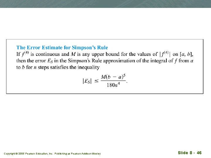Copyright © 2005 Pearson Education, Inc. Publishing as Pearson Addison-Wesley Slide 8 - 46 Copyright © 2005 Pearson Education, Inc. Publishing as Pearson Addison-Wesley Slide 8 - 46