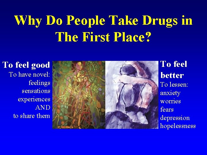 Why Do People Take Drugs in The First Place? To feel good To have