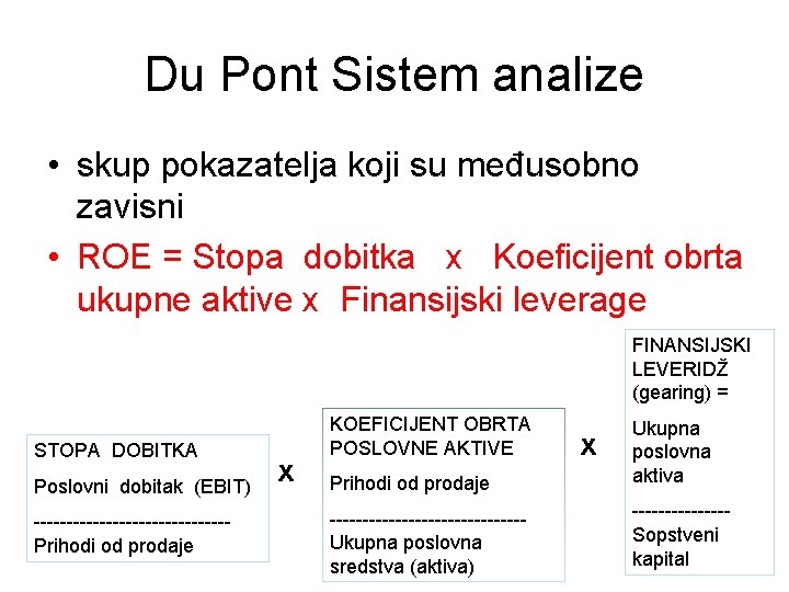 Du Pont Sistem analize • skup pokazatelja koji su međusobno zavisni • ROE =