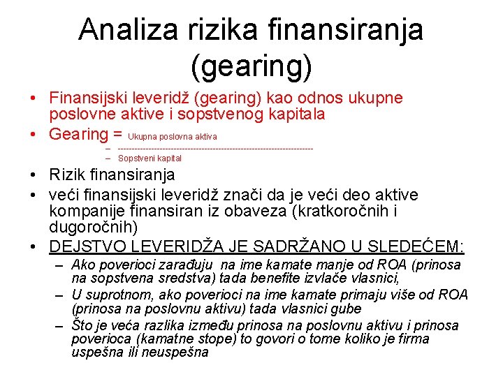 Analiza rizika finansiranja (gearing) • Finansijski leveridž (gearing) kao odnos ukupne poslovne aktive i